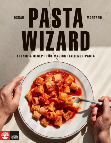 Pasta wizard: Teknik & recept för magisk italiensk pasta - Oskar Montano