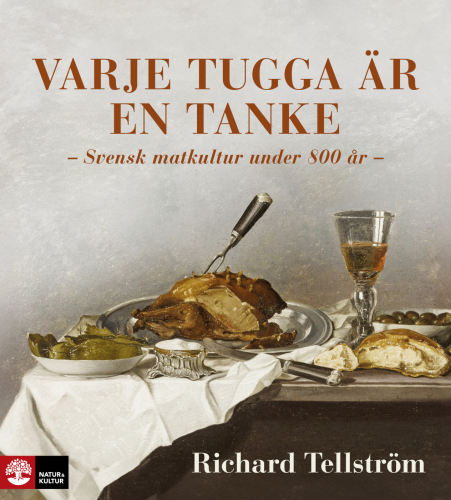 Varje tugga är en tanke - Svensk matkultur under 800 år - Richard Tellström